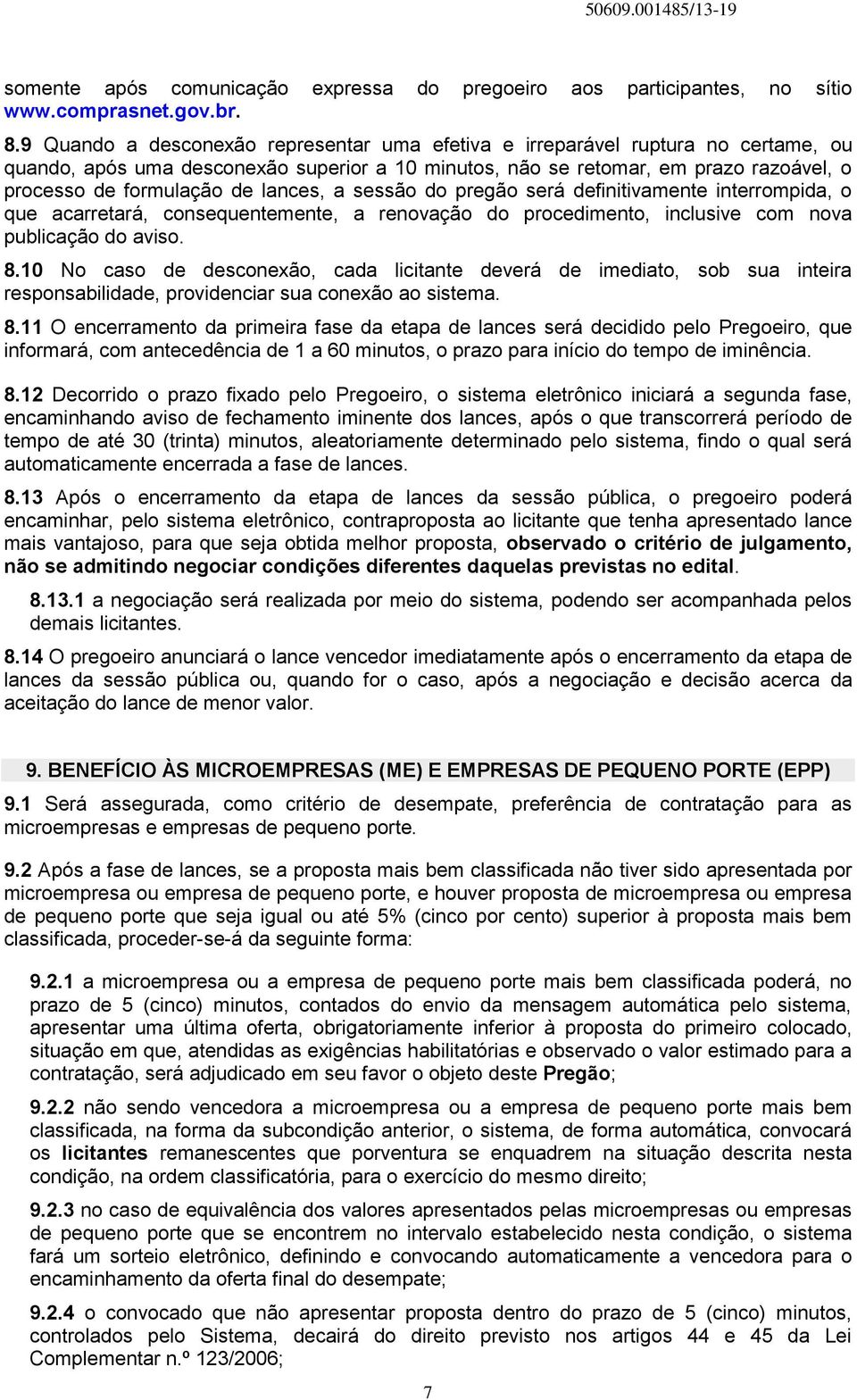 lances, a sessão do pregão será definitivamente interrompida, o que acarretará, consequentemente, a renovação do procedimento, inclusive com nova publicação do aviso. 8.