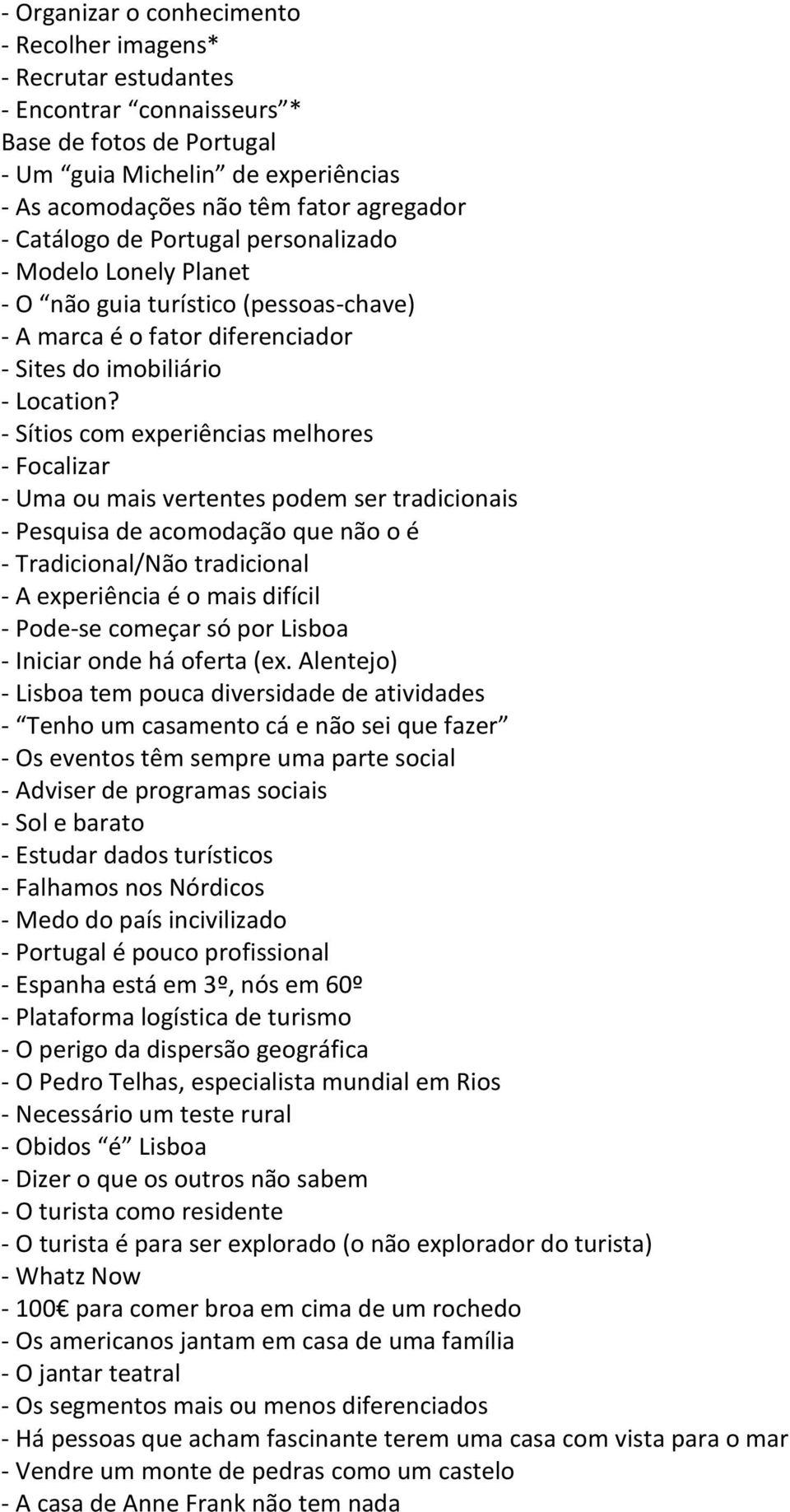 - Sítios com experiências melhores - Focalizar - Uma ou mais vertentes podem ser tradicionais - Pesquisa de acomodação que não o é - Tradicional/Não tradicional - A experiência é o mais difícil -