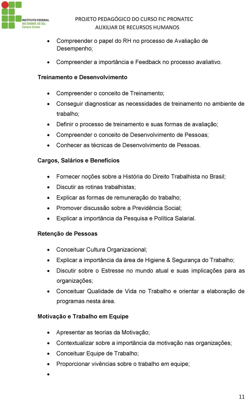 avaliação; Compreender o conceito de Desenvolvimento de Pessoas; Conhecer as técnicas de Desenvolvimento de Pessoas.