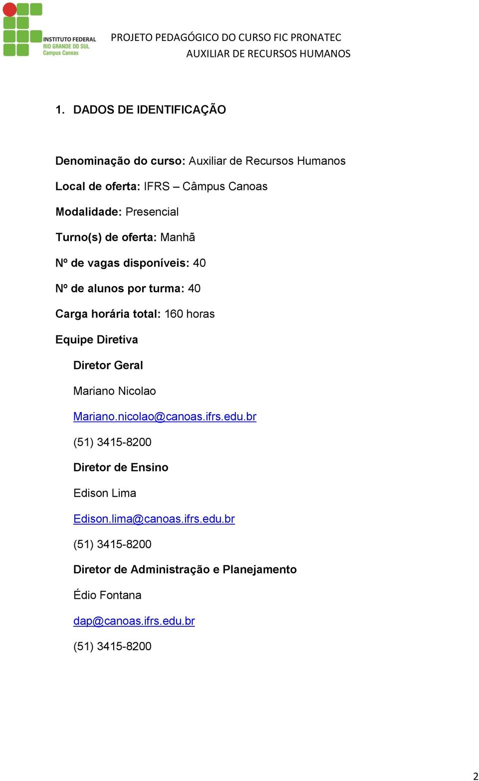 Equipe Diretiva Diretor Geral Mariano Nicolao Mariano.nicolao@canoas.ifrs.edu.