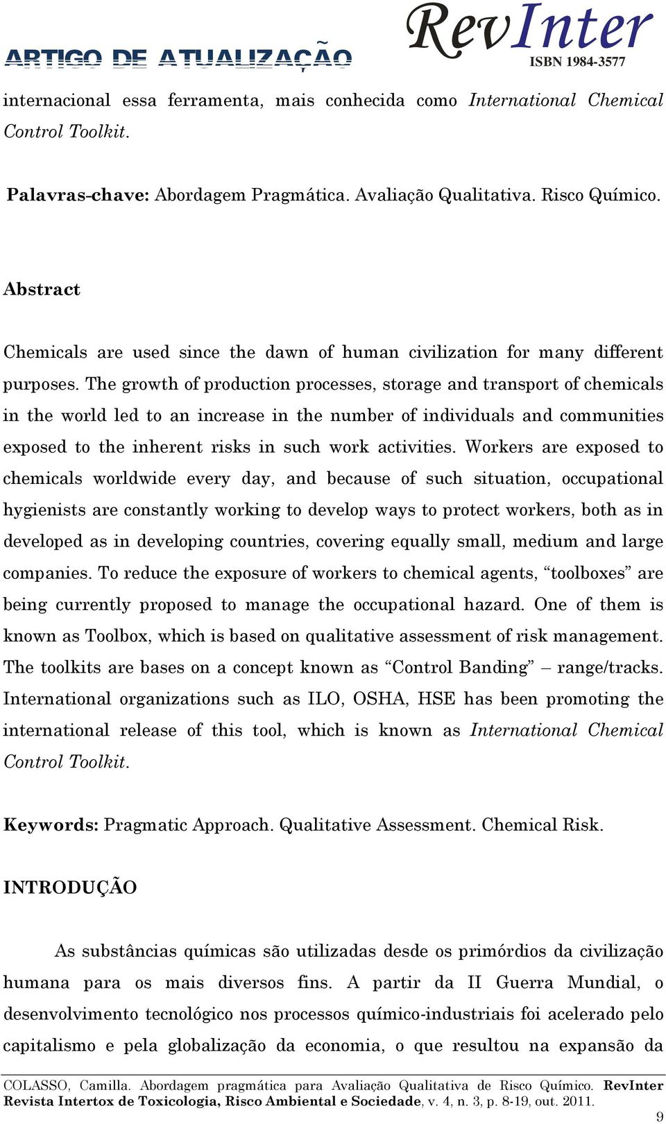 The growth of production processes, storage and transport of chemicals in the world led to an increase in the number of individuals and communities exposed to the inherent risks in such work