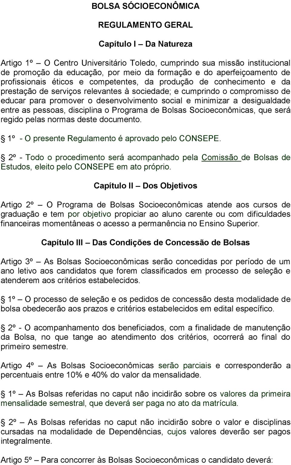 disciplina Prgrama de Blsas Sciecnômicas, que será regid pelas nrmas deste dcument. 1º - O presente Regulament é aprvad pel CONSEPE.