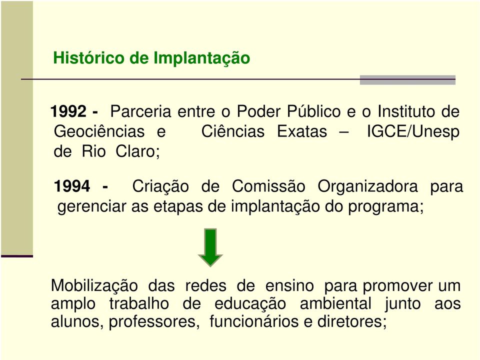 gerenciar as etapas de implantação do programa; Mobilização das redes de ensino para