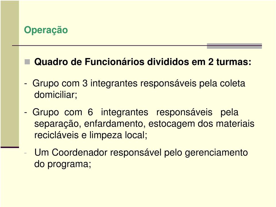 responsáveis pela separação, enfardamento, estocagem dos materiais