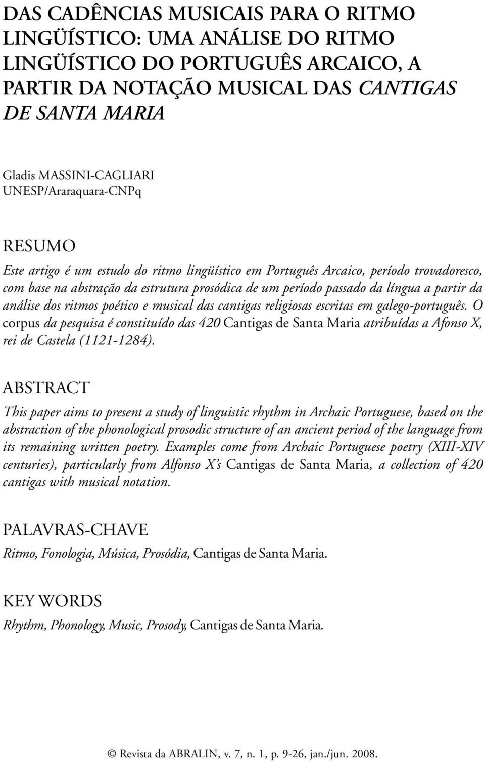 partir da análise dos ritmos poético e musical das cantigas religiosas escritas em galego-português.