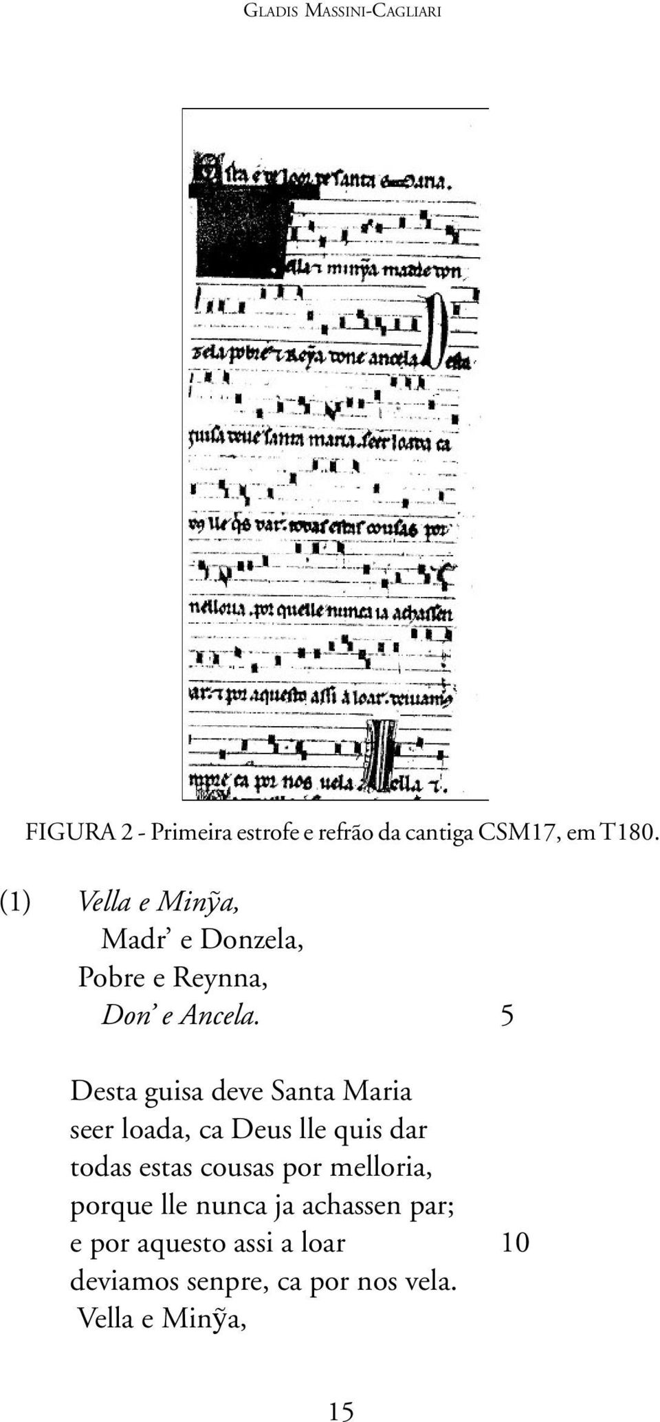 5 Desta guisa deve Santa Maria seer loada, ca Deus lle quis dar todas estas cousas por