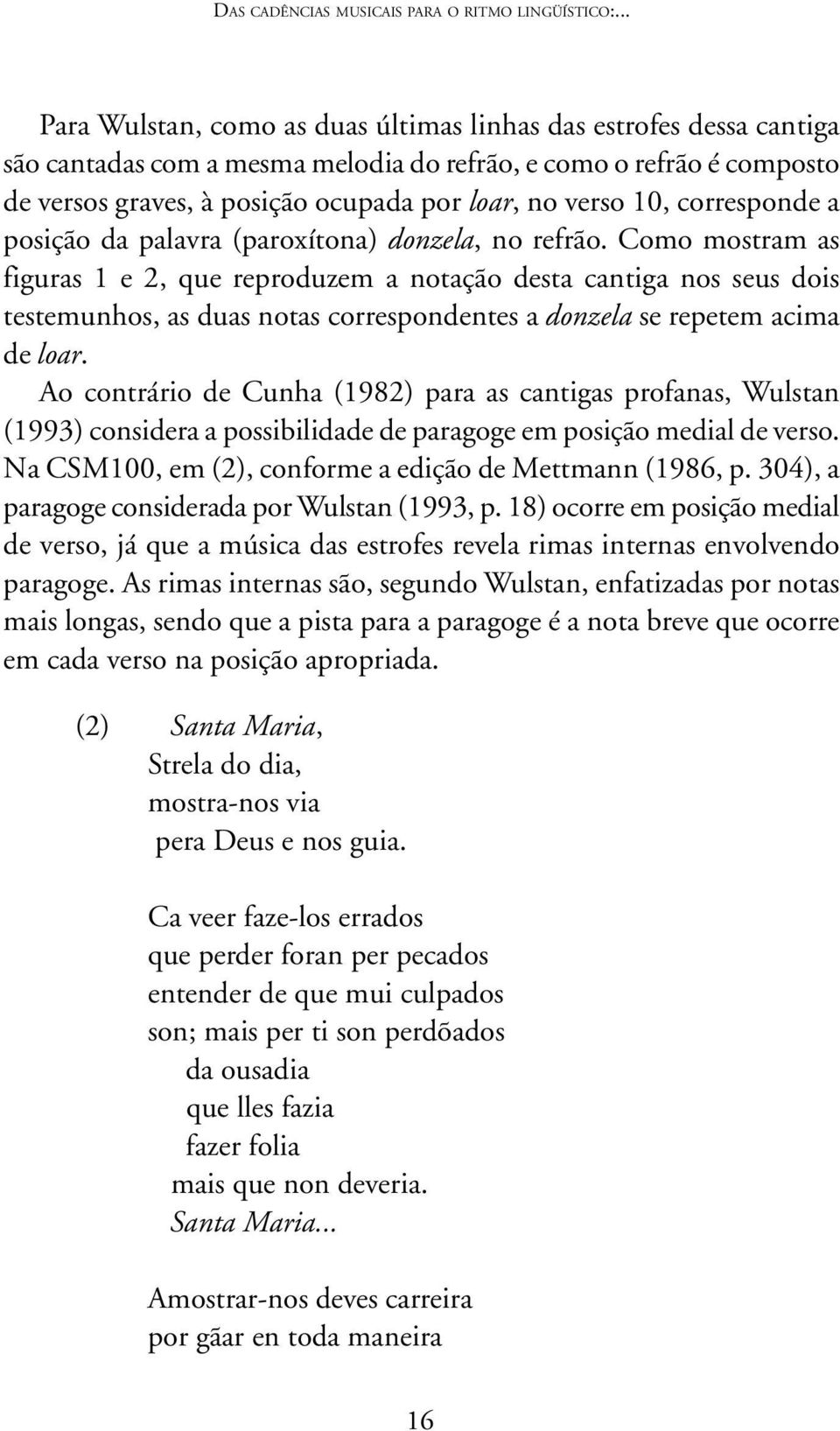 10, corresponde a posição da palavra (paroxítona) donzela, no refrão.