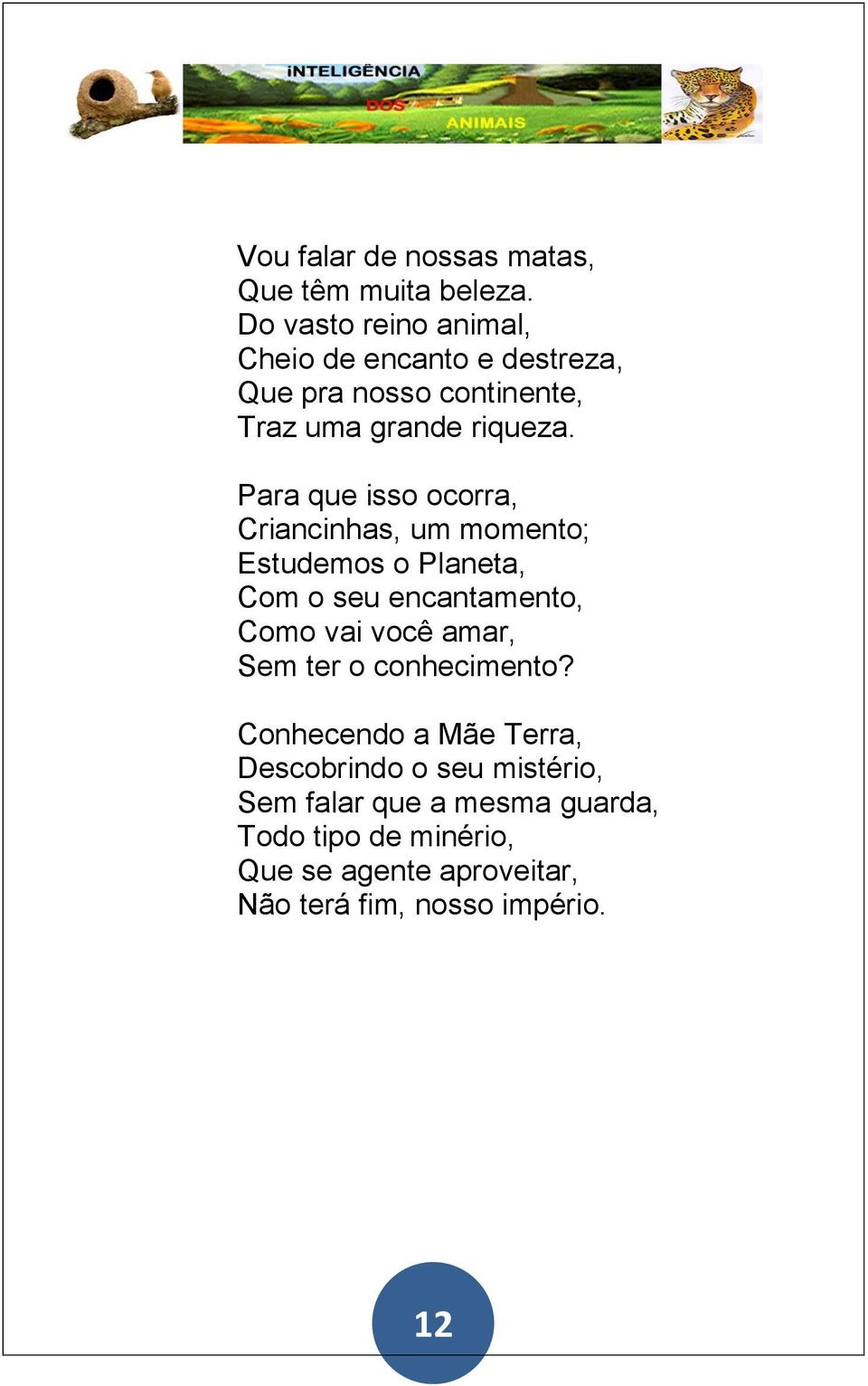 Para que isso ocorra, Criancinhas, um momento; Estudemos o Planeta, Com o seu encantamento, Como vai você amar,