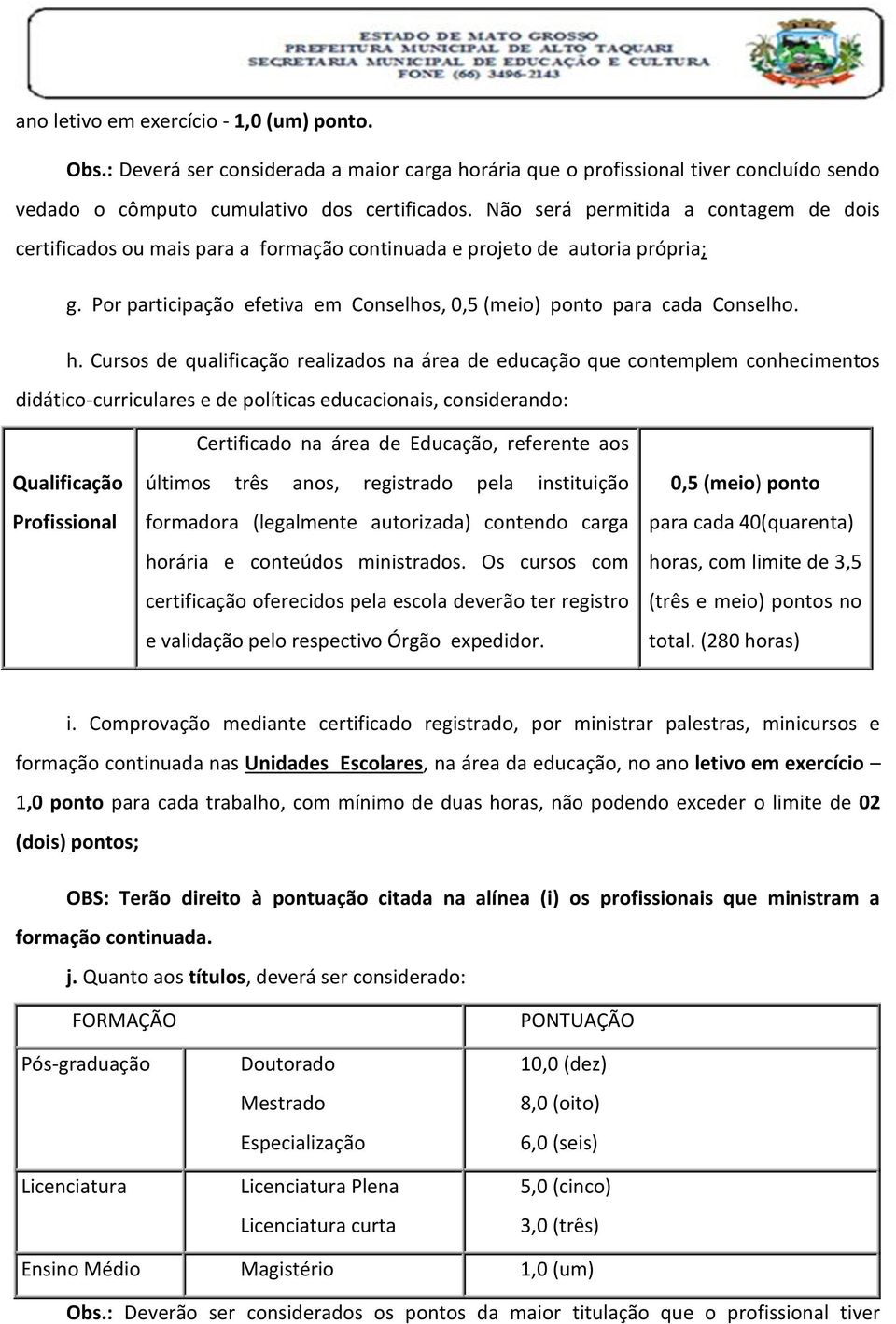 Cursos de qualificação realizados na área de educação que contemplem conhecimentos didático-curriculares e de políticas educacionais, considerando: Certificado na área de Educação, referente aos