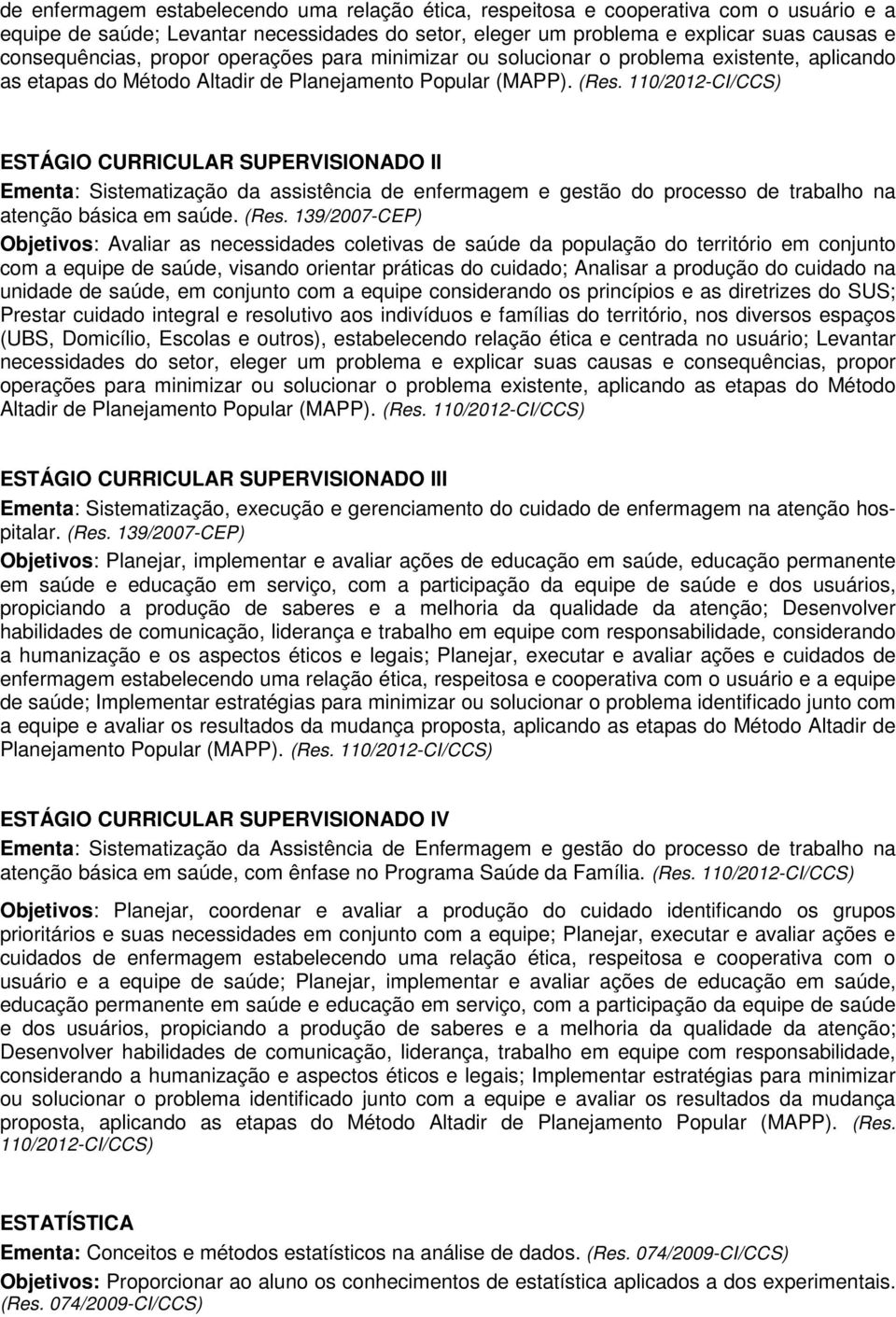 110/2012-CI/CCS) ESTÁGIO CURRICULAR SUPERVISIONADO II Ementa: Sistematização da assistência de enfermagem e gestão do processo de trabalho na atenção básica em saúde.