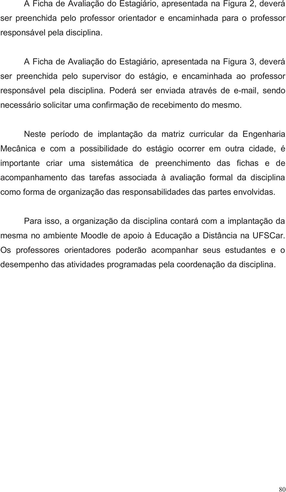 Poderá ser enviada através de e-mail, sendo necessário solicitar uma confirmação de recebimento do mesmo.