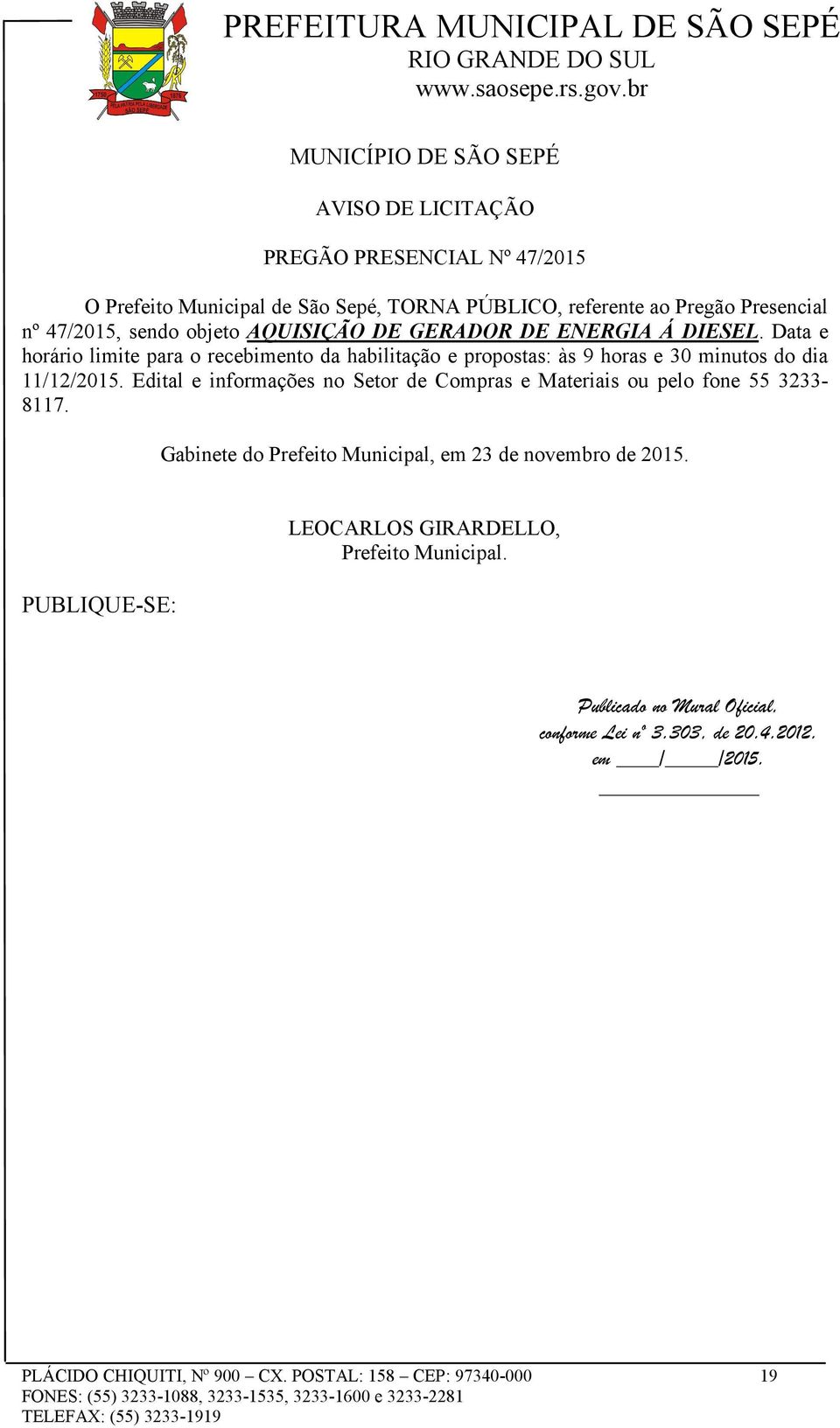 Data e horário limite para o recebimento da habilitação e propostas: às 9 horas e 30 minutos do dia 11/12/2015.