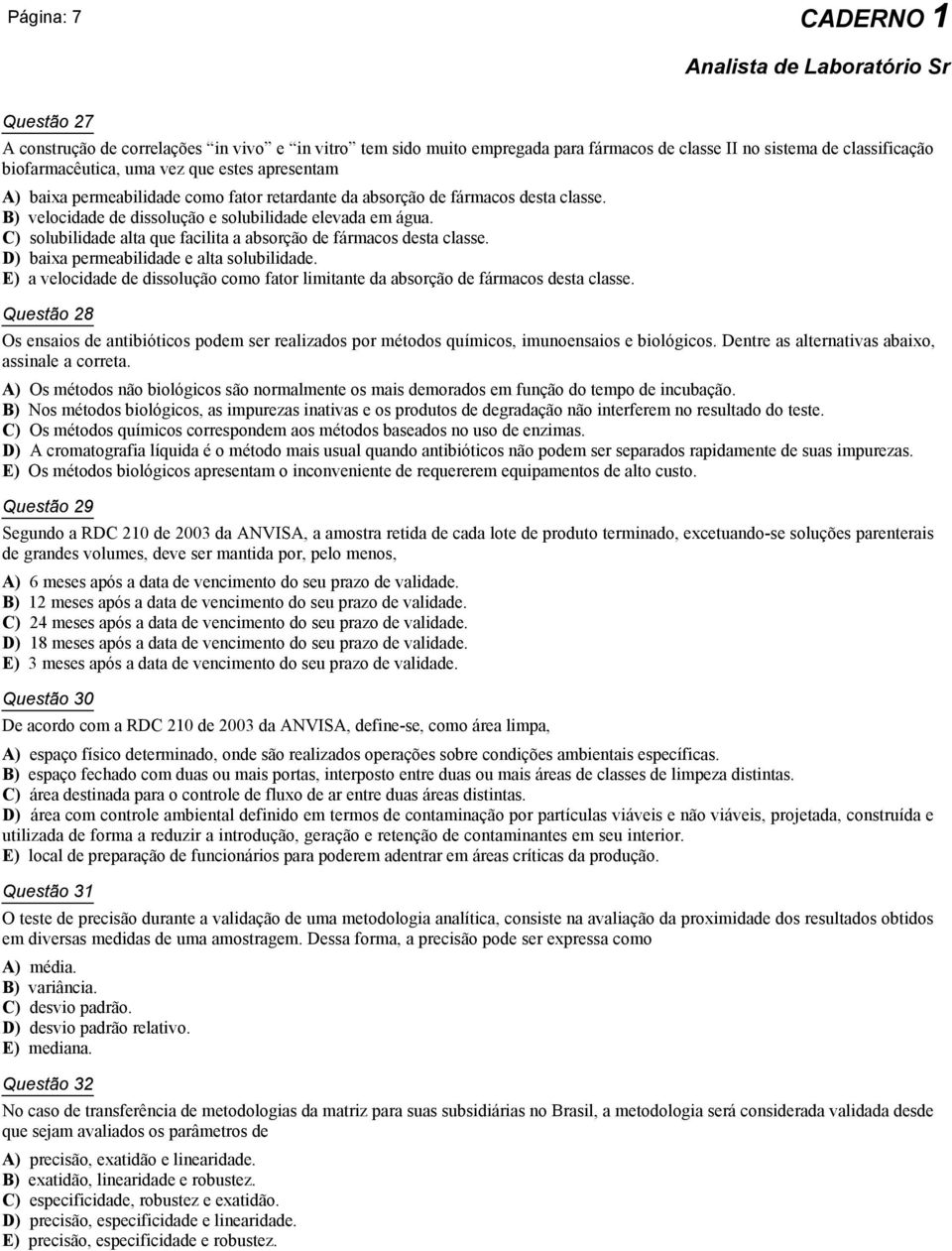 C) solubilidade alta que facilita a absorção de fármacos desta classe. D) baixa permeabilidade e alta solubilidade.