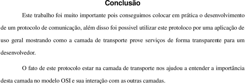 camada de transporte prove serviços de forma transparente para um desenvolvedor.