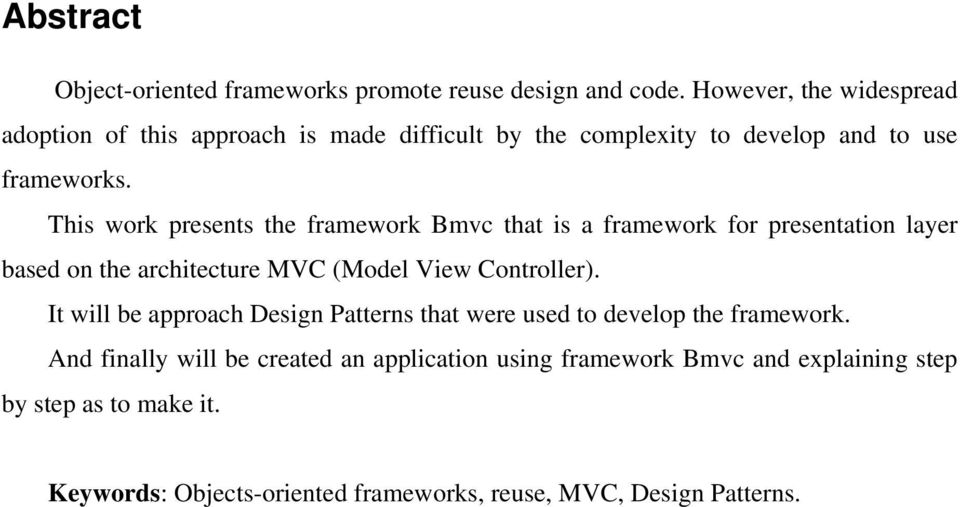 This work presents the framework Bmvc that is a framework for presentation layer based on the architecture MVC (Model View Controller).