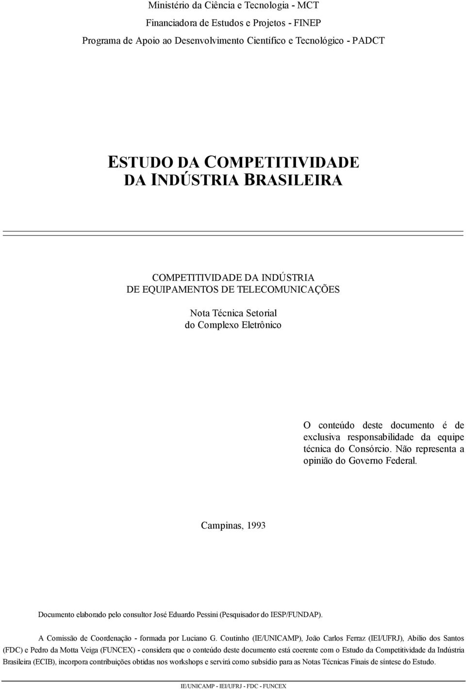 do Consórcio. Não representa a opinião do Governo Federal. Campinas, 1993 Documento elaborado pelo consultor José Eduardo Pessini (Pesquisador do IESP/FUNDAP).