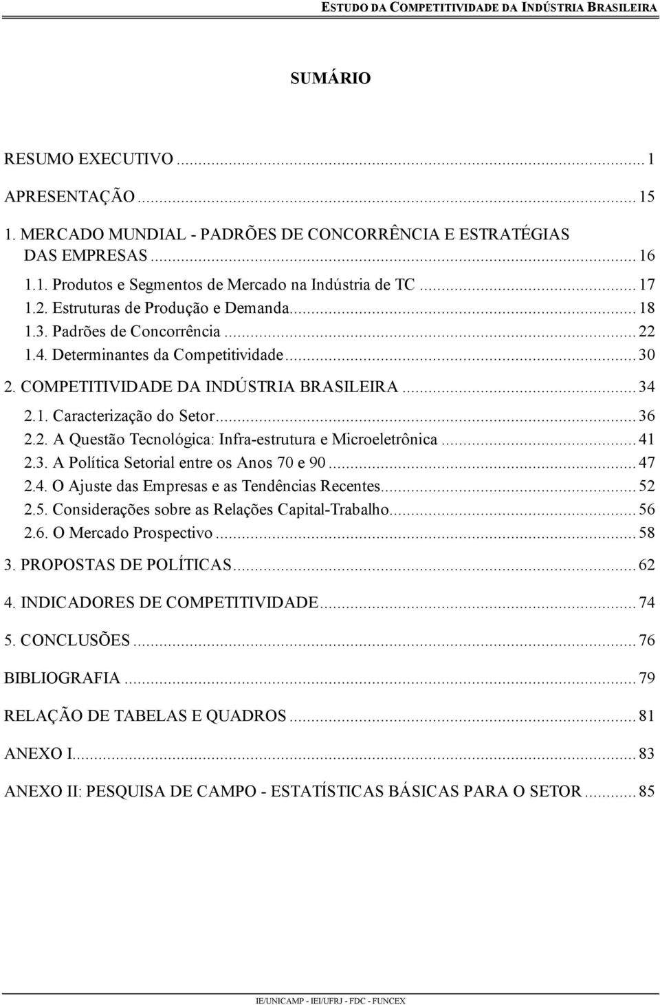 2. A Questão Tecnológica: Infra-estrutura e Microeletrônica...41 2.3. A Política Setorial entre os Anos 70 e 90...47 2.4. O Ajuste das Empresas e as Tendências Recentes... 52