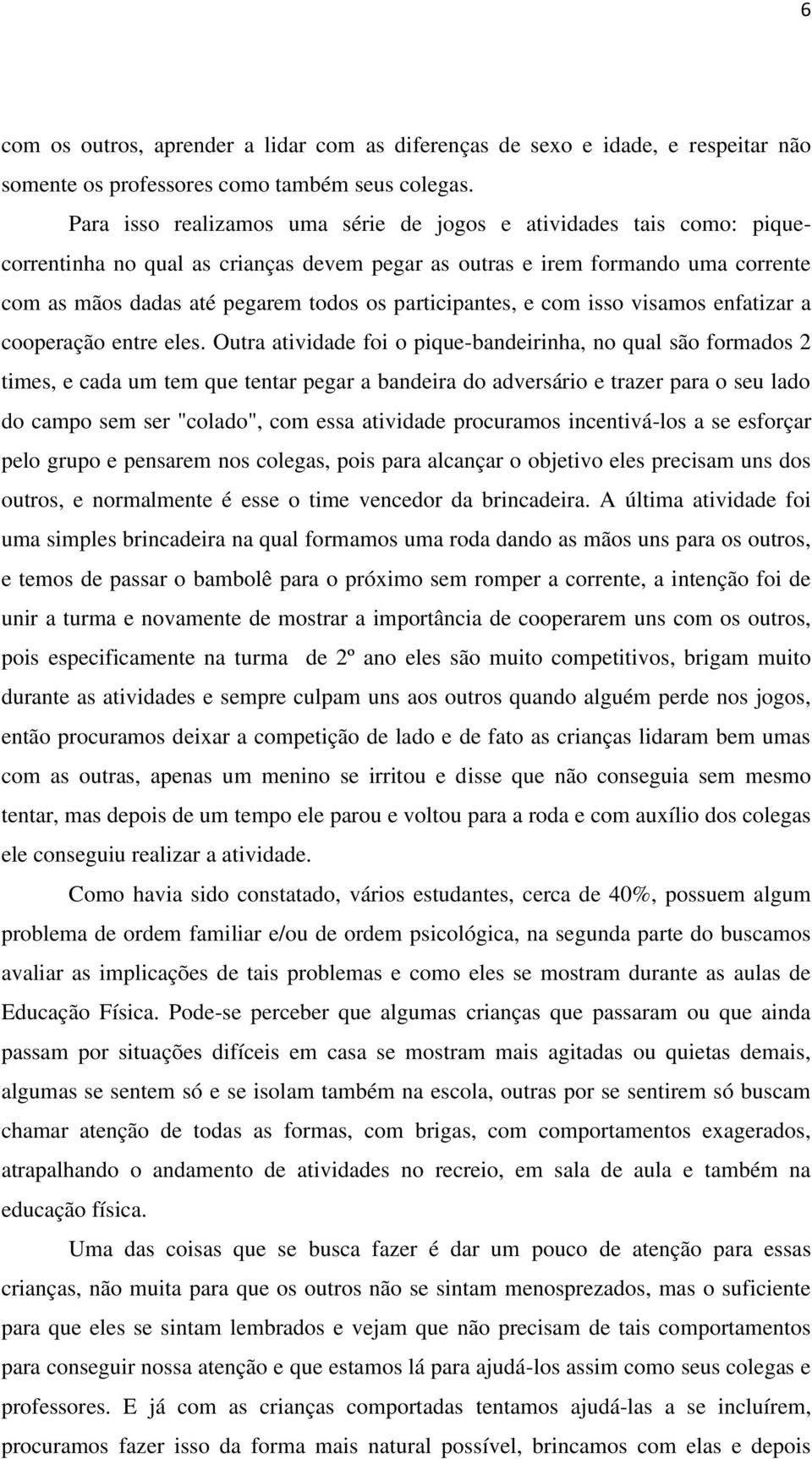 participantes, e com isso visamos enfatizar a cooperação entre eles.