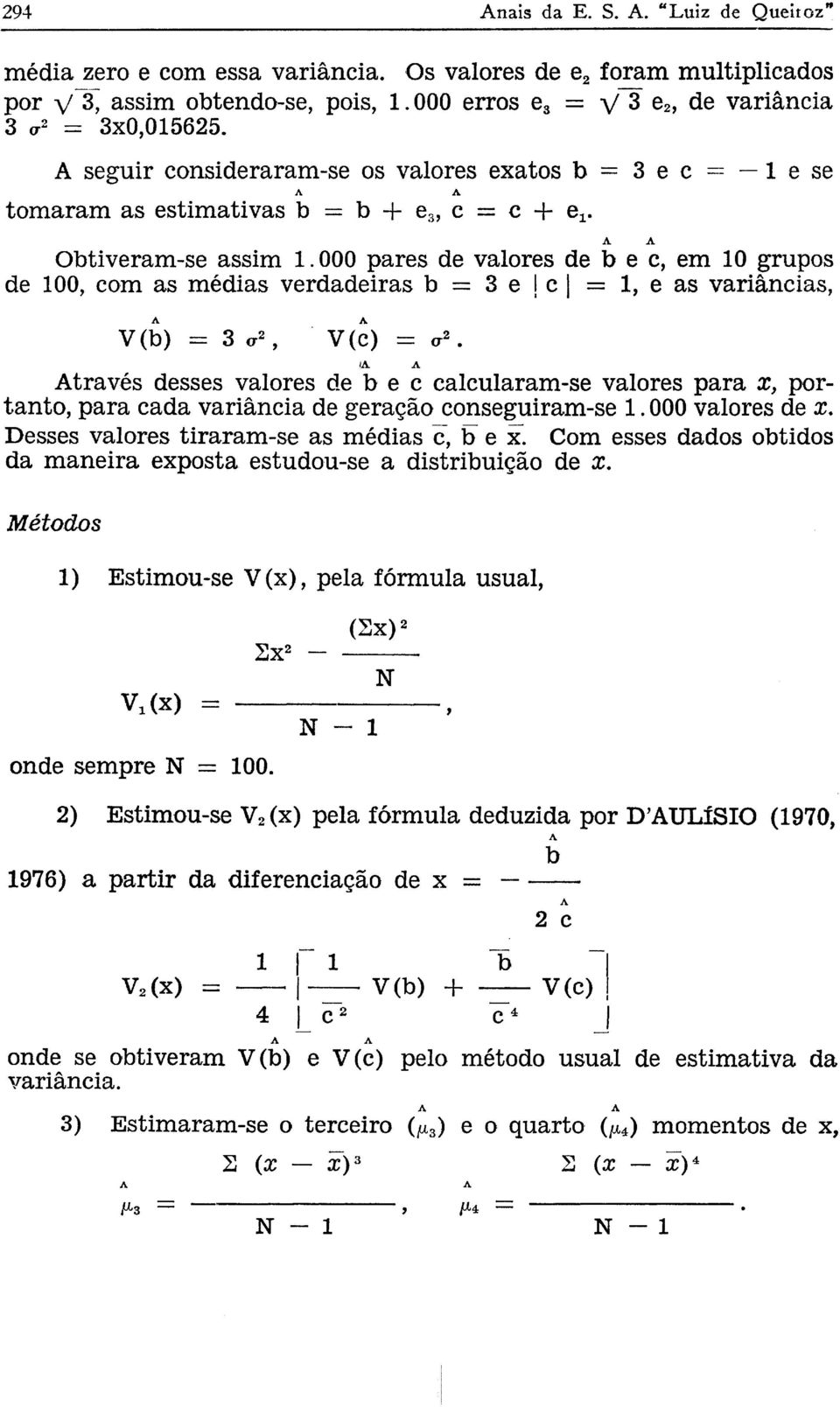 000 pares de valores de b e c, em 10 grupos de 100, com as médias verdadeiras b = 3 e j c = 1, eas variâncias, V(b) = 3 σ 2, V(c) = σ 2.