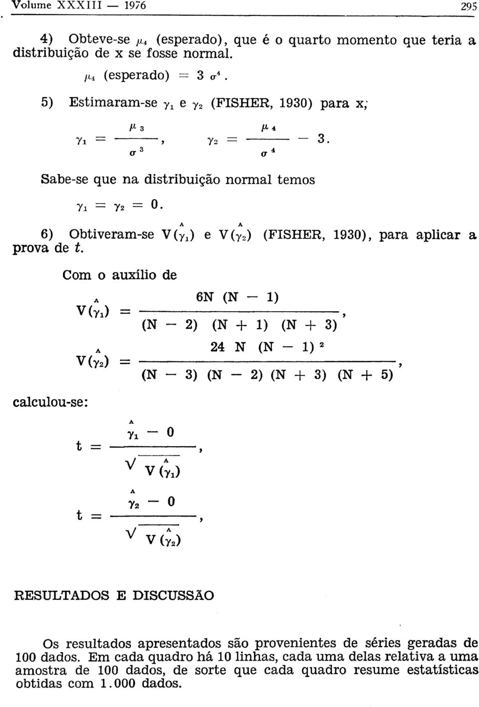 6) Obtiveram-se V( 7 l ) e V(y 2 ) (FISHER, 1930), para aplicar a prova de í.