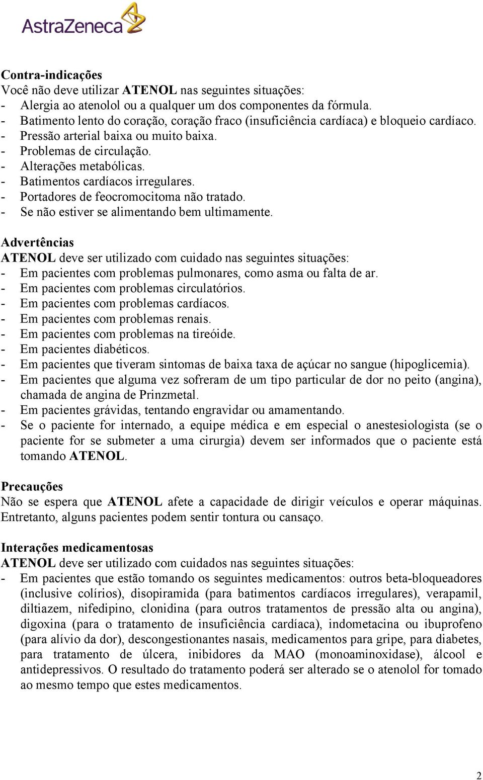 - Batimentos cardíacos irregulares. - Portadores de feocromocitoma não tratado. - Se não estiver se alimentando bem ultimamente.