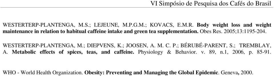 Metabolic effects of spices, teas, and caffeine. Physiology & Behavior. v. 89, n.1, 2006, p. 85-91.