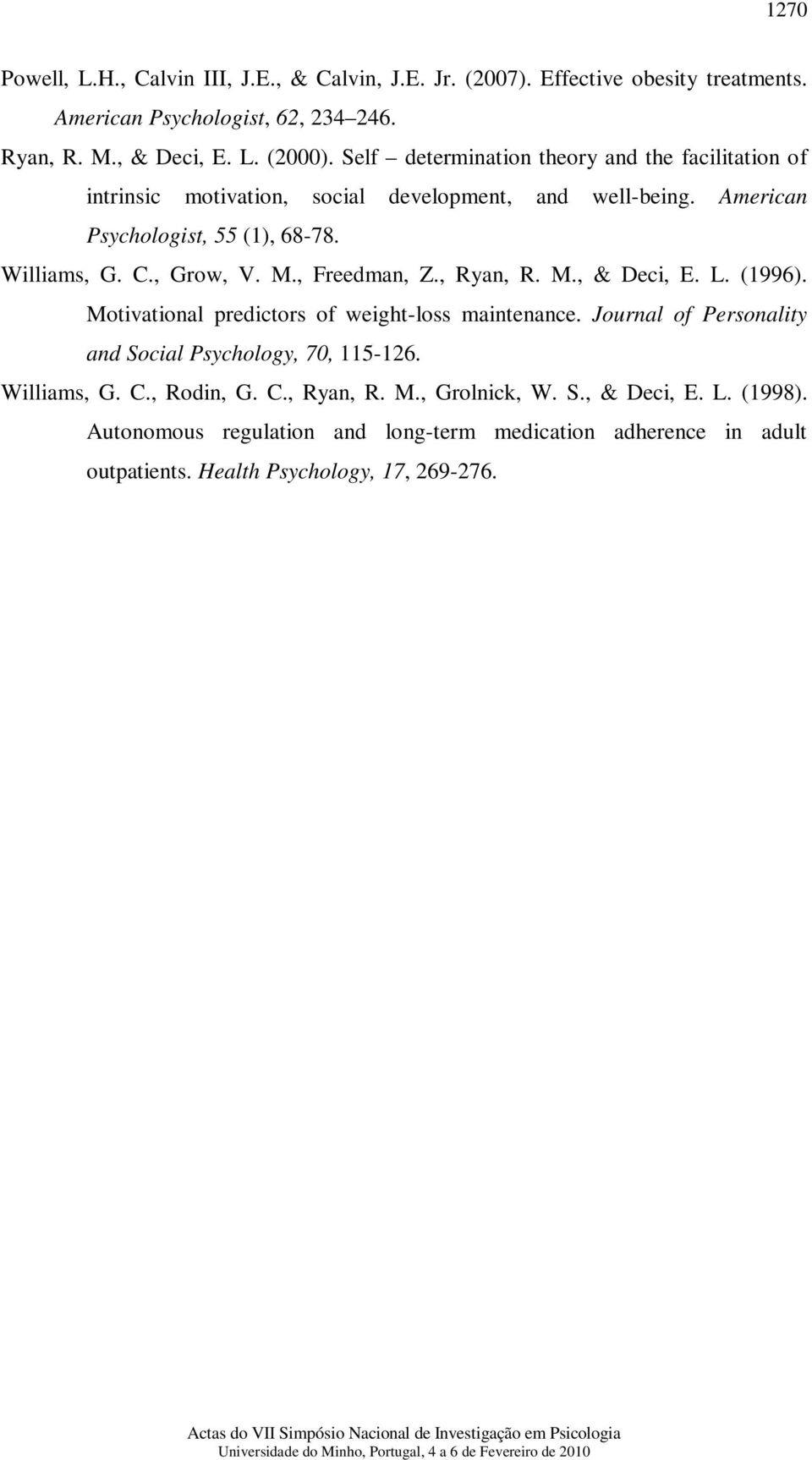 , Freedman, Z., Ryan, R. M., & Deci, E. L. (1996). Motivational predictors of weight-loss maintenance. Journal of Personality and Social Psychology, 70, 115-126. Williams, G.