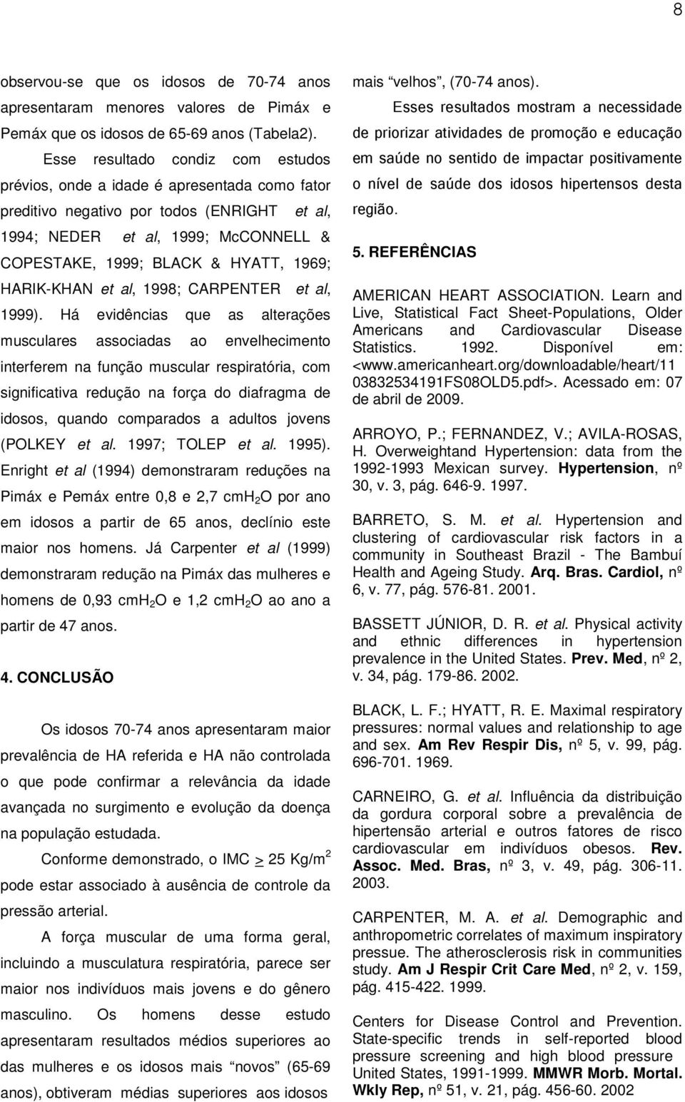 1969; HARIK-KHAN et al, 1998; CARPENTER et al, 1999).