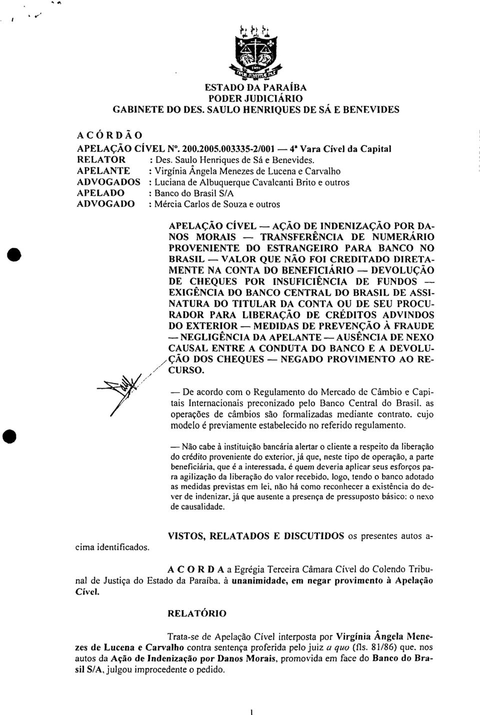 APELANTE : Virgínia Ângela Menezes de Lucena e Carvalho ADVOGA DOS : Luciana de Albuquerque Cavalcanti Brito e outros APELADO : Banco do Brasil S/A ADVOGADO : Mércia Carlos de Souza e outros APELAÇÃO