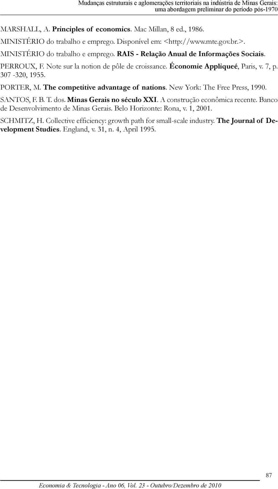 Note sur la notion de pôle de croissance. Économie Appliqueé, Paris, v. 7, p. 307-320, 1955. PORTER, M. The competitive advantage of nations. New York: The Free Press, 1990. SANTOS, F. B. T. dos.