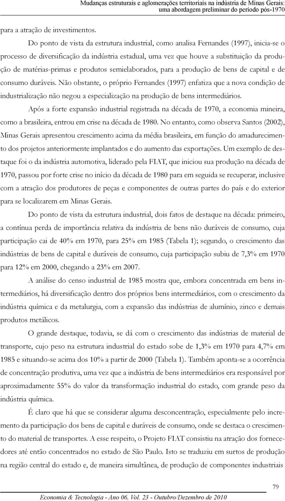 e produtos semielaborados, para a produção de bens de capital e de consumo duráveis.