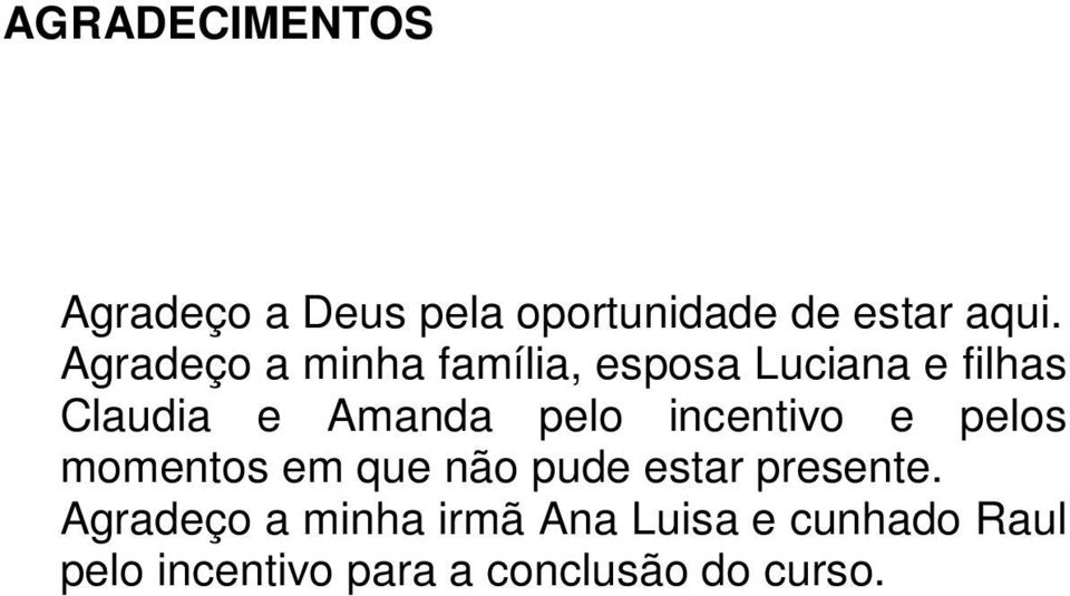 pelo incentivo e pelos momentos em que não pude estar presente.