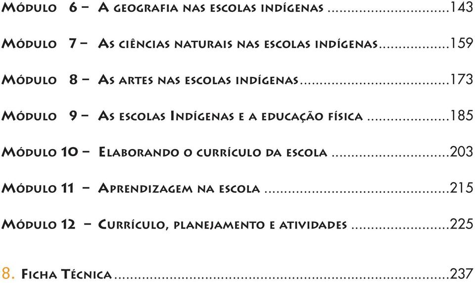 ..159 8 AS ARTES NAS ESCOLAS INDÍGENAS...173 MÓDULO 9 AS ESCOLAS INDÍGENAS E A EDUCAÇÃO FÍSICA.