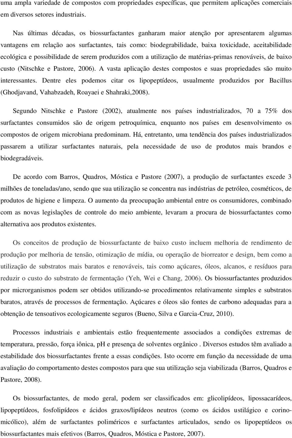 e possibilidade de serem produzidos com a utilização de matérias-primas renováveis, de baixo custo (Nitschke e Pastore, 2006).