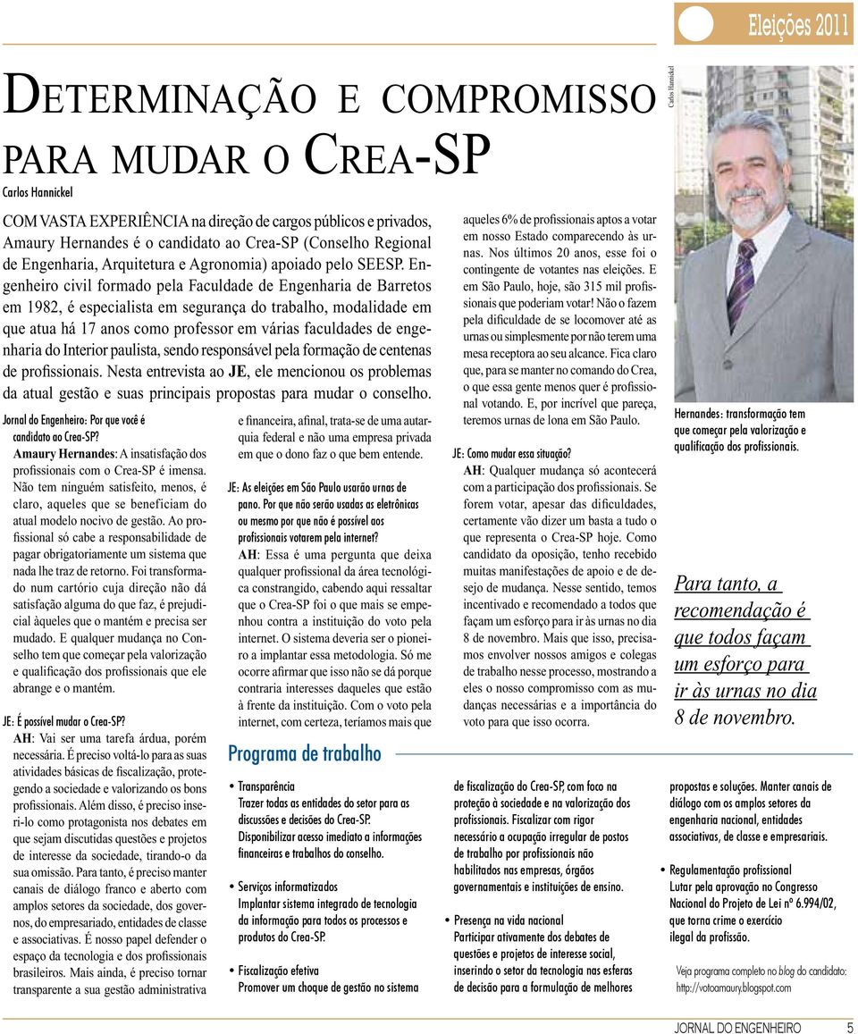 Engenheiro civil formado pela Faculdade de Engenharia de Barretos em 1982, é especialista em segurança do trabalho, modalidade em que atua há 17 anos como professor em várias faculdades de engenharia