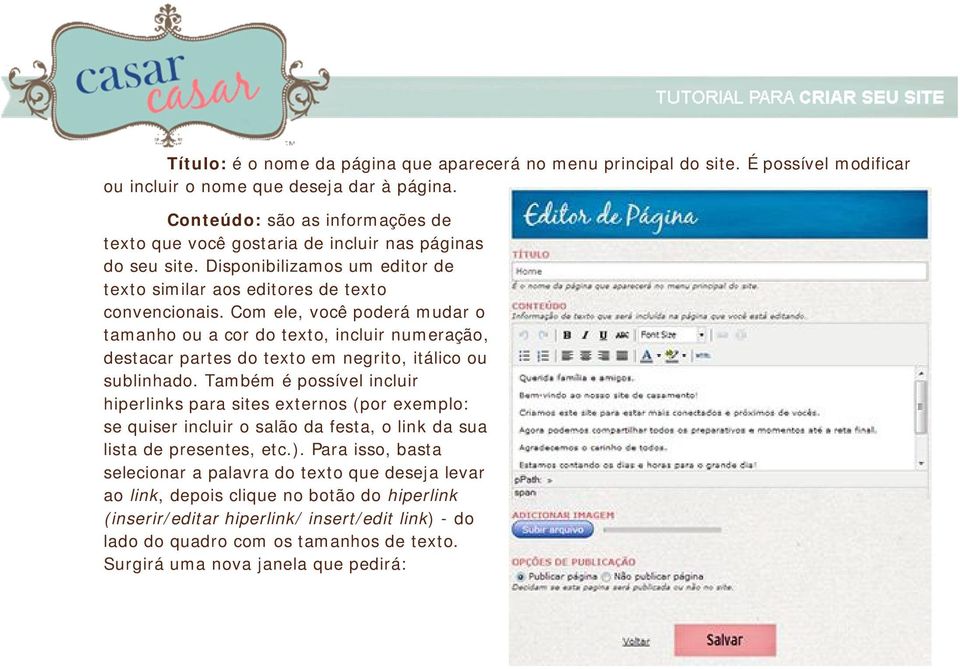 Com ele, você poderá mudar o tamanho ou a cor do texto, incluir numeração, destacar partes do texto em negrito, itálico ou sublinhado.