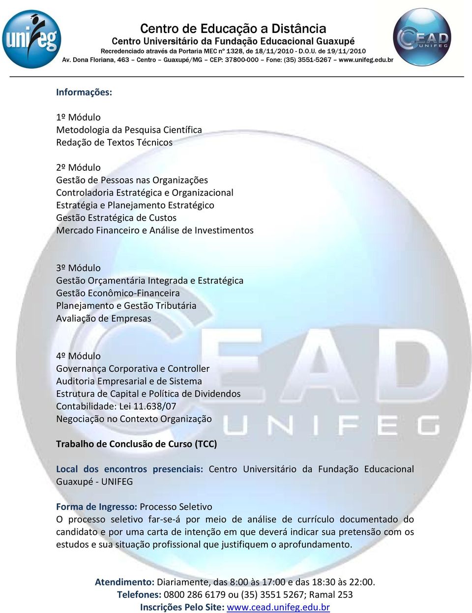 Tributária Avaliação de Empresas 4º Módulo Governança Corporativa e Controller Auditoria Empresarial e de Sistema Estrutura de Capital e Política de Dividendos Contabilidade: Lei 11.