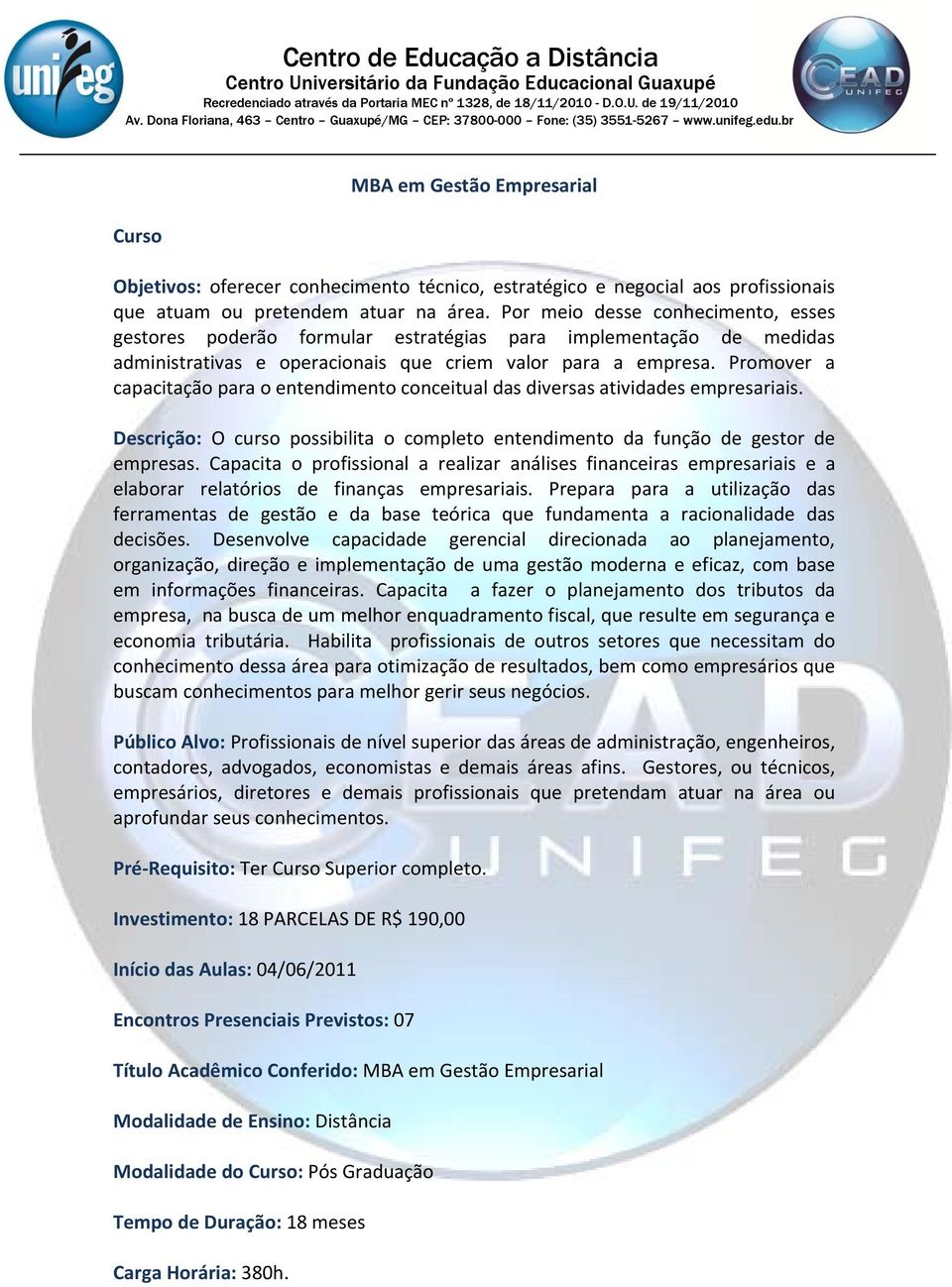 Promover a capacitação para o entendimento conceitual das diversas atividades empresariais. Descrição: O curso possibilita o completo entendimento da função de gestor de empresas.