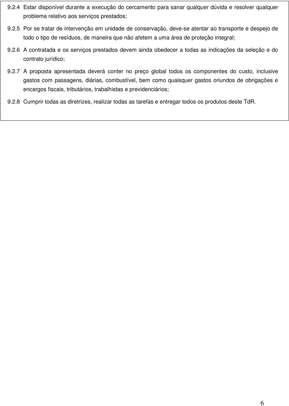 do custo, inclusive gastos com passagens, diárias, combustível, bem como quaisquer gastos oriundos de obrigações e encargos fiscais, tributários, trabalhistas e previdenciários; 9.2.