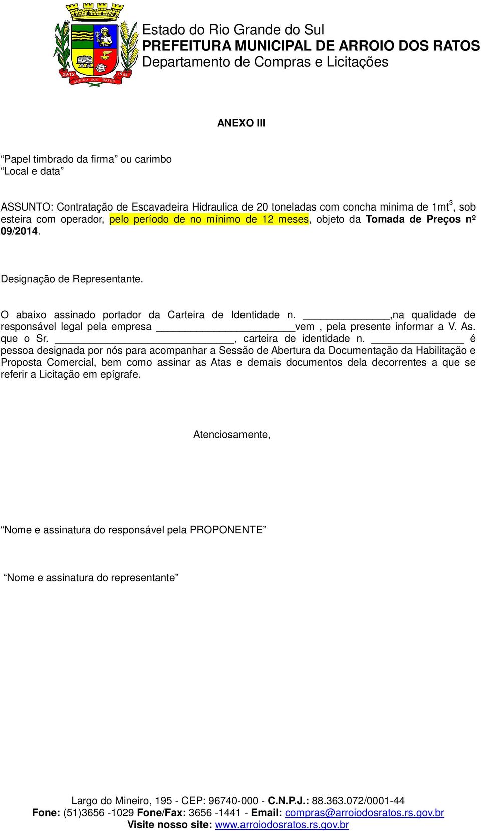 ,na qualidade de responsável legal pela empresa vem, pela presente informar a V. As. que o Sr., carteira de identidade n.