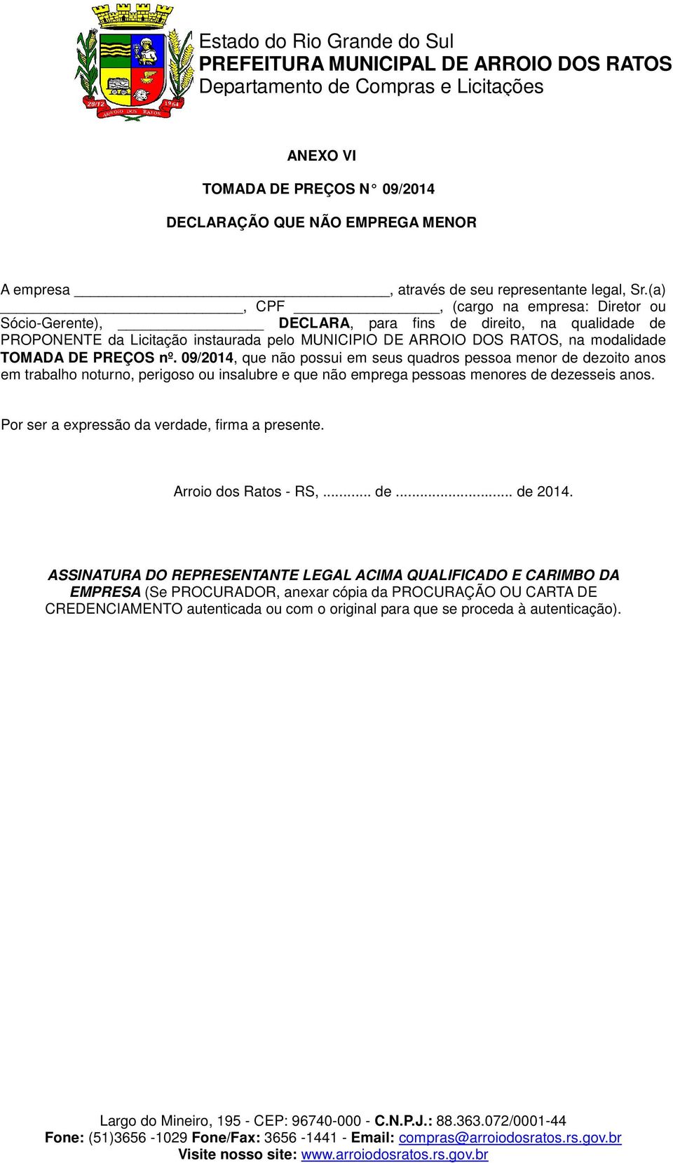 PREÇOS nº. 09/2014, que não possui em seus quadros pessoa menor de dezoito anos em trabalho noturno, perigoso ou insalubre e que não emprega pessoas menores de dezesseis anos.