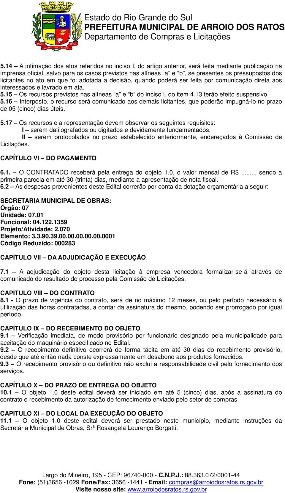 15 Os recursos previstos nas alíneas a e b do inciso I, do item 4.13 terão efeito suspensivo. 5.