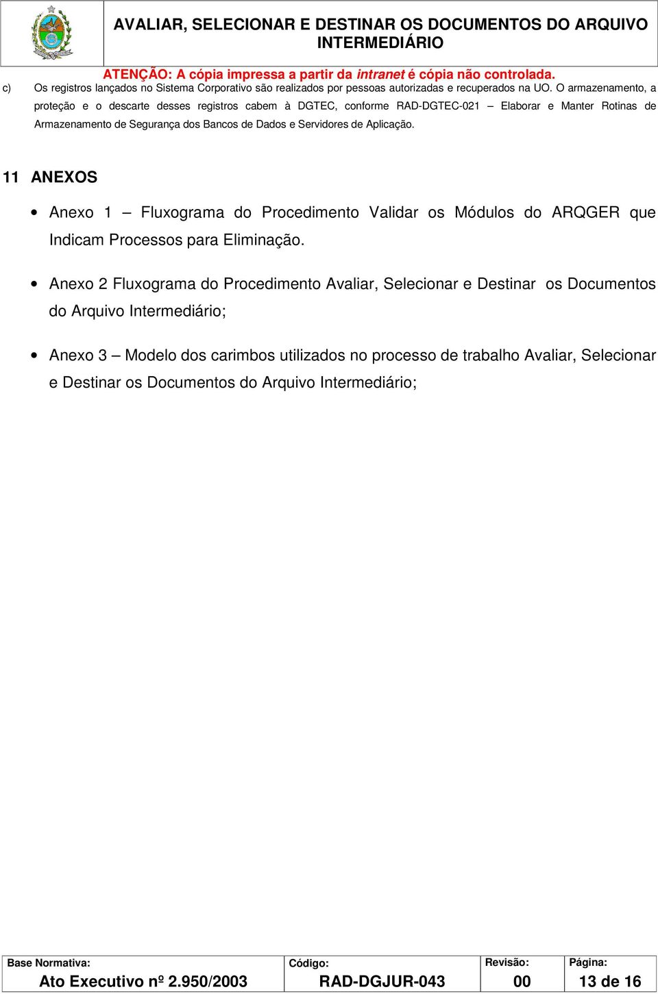 Servidores de Aplicação. 11 ANEXOS Anexo 1 Fluxograma do Procedimento Validar os Módulos do ARQGER que Indicam Processos para Eliminação.