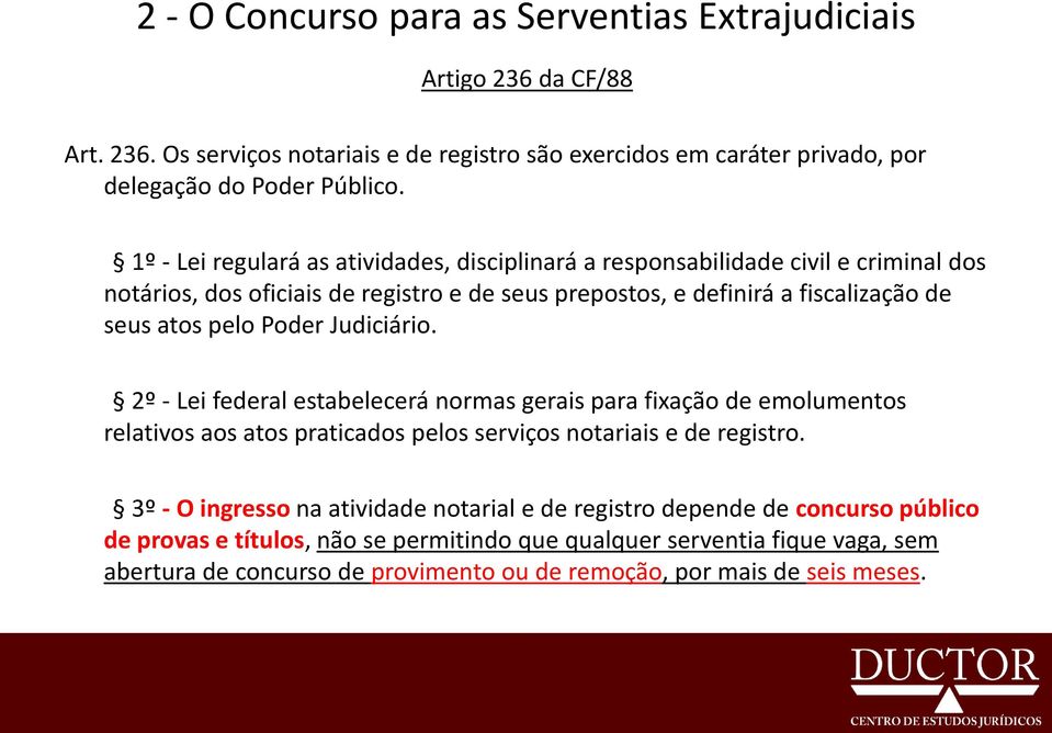 Poder Judiciário. 2º - Lei federal estabelecerá normas gerais para fixação de emolumentos relativos aos atos praticados pelos serviços notariais e de registro.