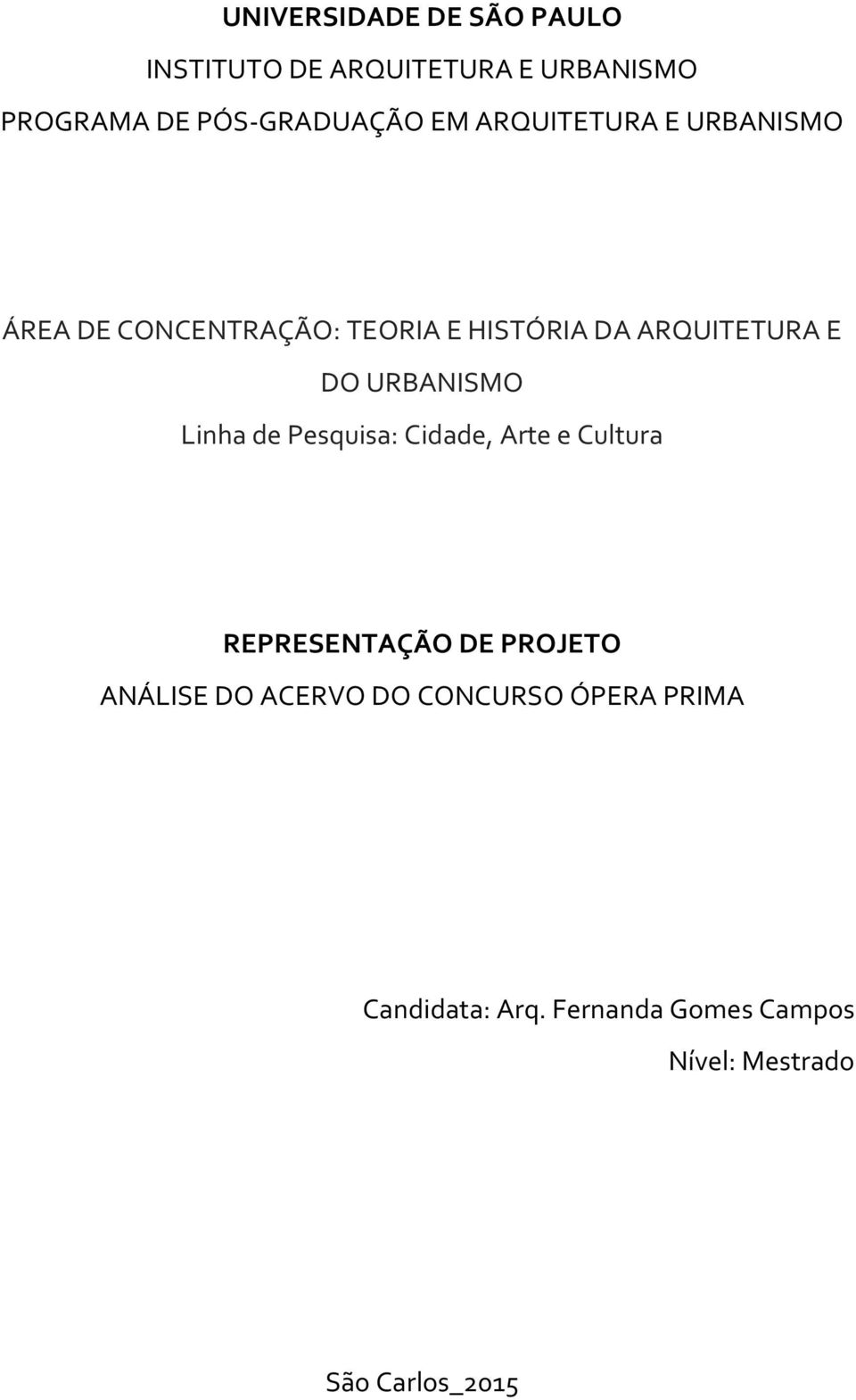 URBANISMO Linha de Pesquisa: Cidade, Arte e Cultura REPRESENTAÇÃO DE PROJETO ANÁLISE DO