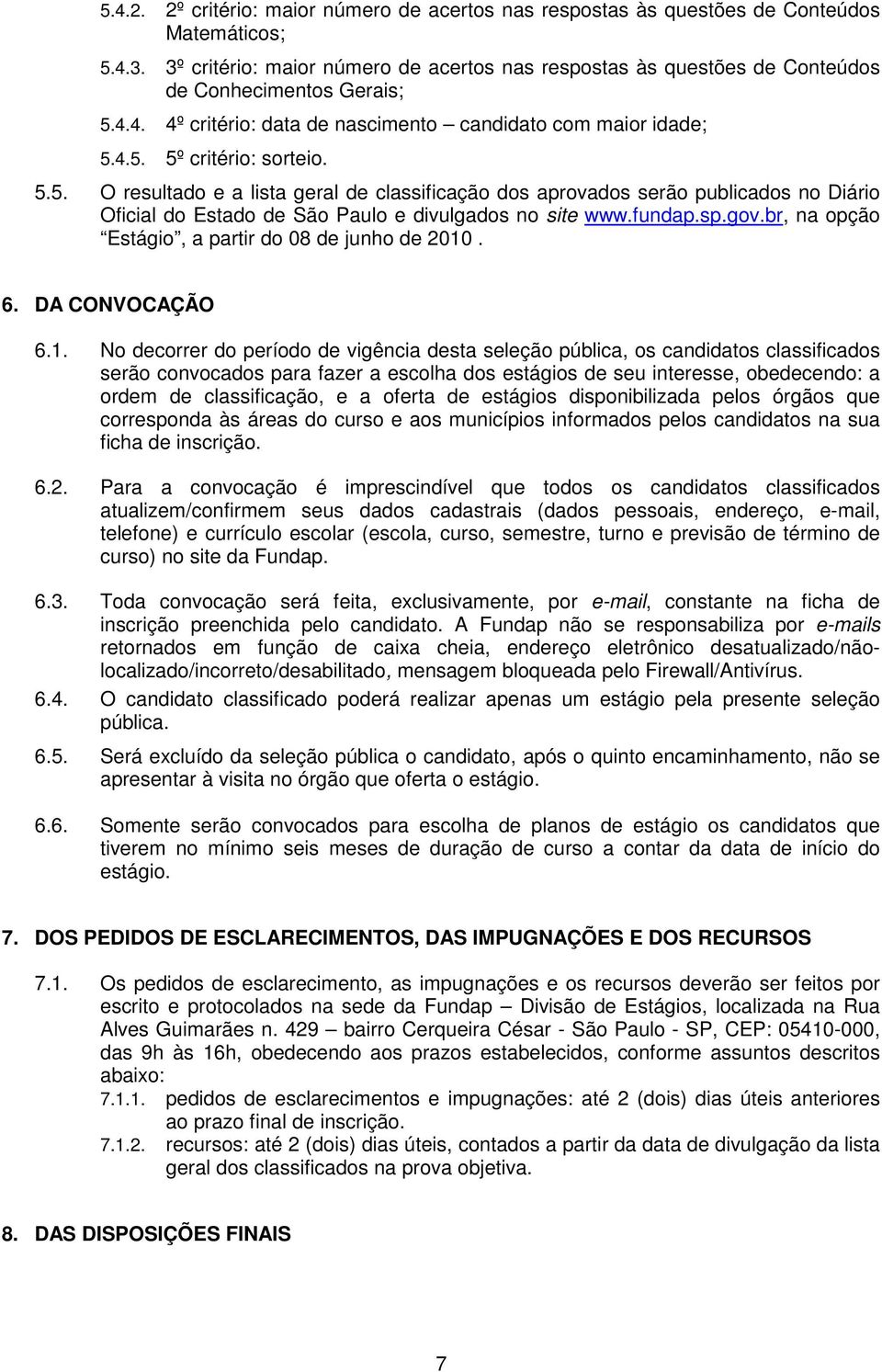 4.4. 4º critério: data de nascimento candidato com maior idade; 5.