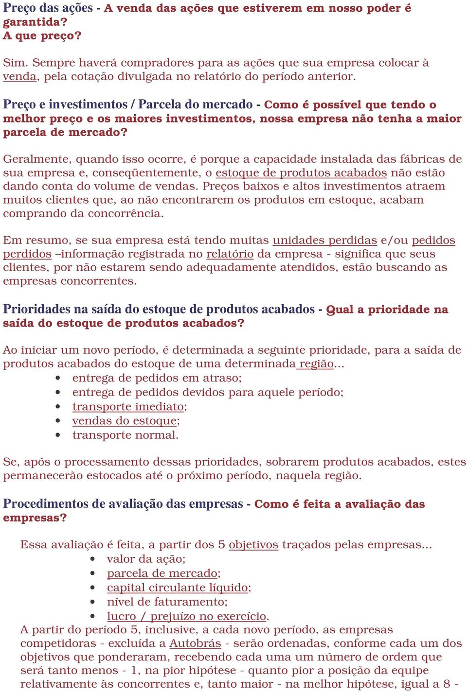 Preço e investimentos / Parcela do mercado - Como é possível que tendo o melhor preço e os maiores investimentos, nossa empresa não tenha a maior parcela de mercado?