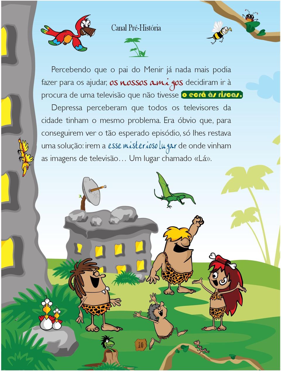 Depressa perceberam que todos os televisores da cidade tinham o mesmo problema.