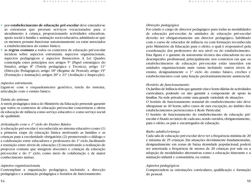 educação pré-escolar incidem sobre aspectos estruturais, aspectos organizacionais, aspectos pedagógicos e aspectos financeiros.