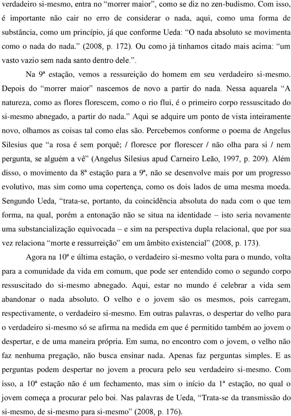 172). Ou como já tínhamos citado mais acima: um vasto vazio sem nada santo dentro dele.. Na 9ª estação, vemos a ressureição do homem em seu verdadeiro si-mesmo.